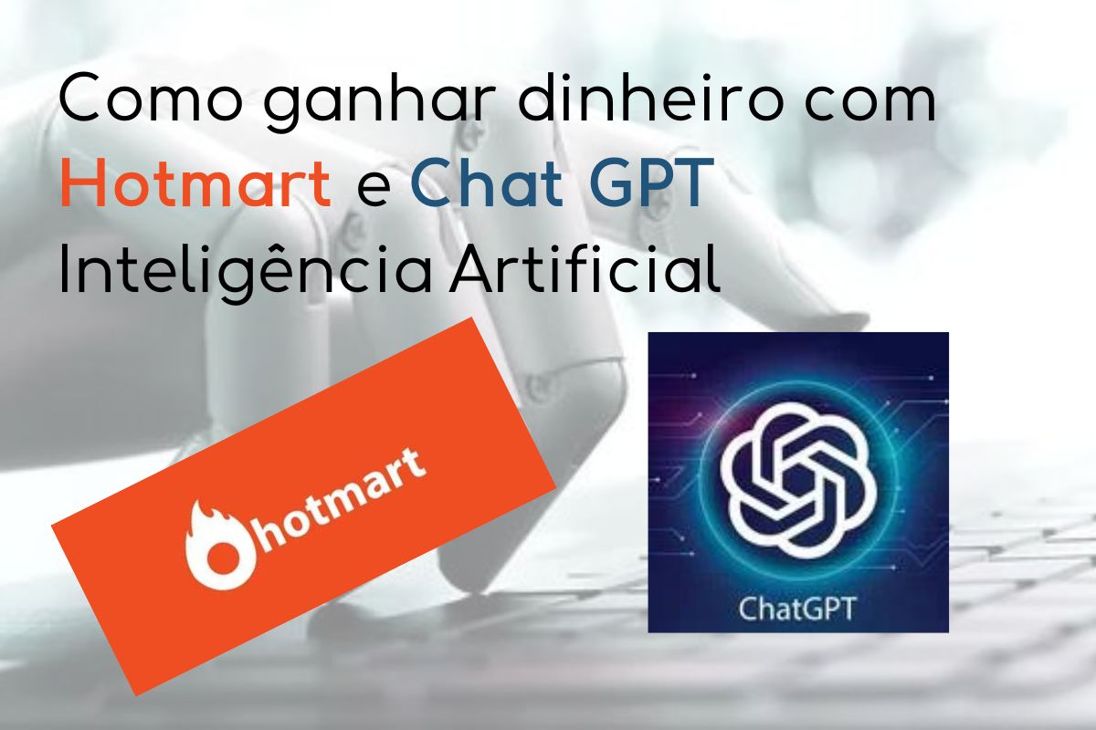 Como ganhar dinheiro com Hotmart e Chat GPT Inteligência Artificial